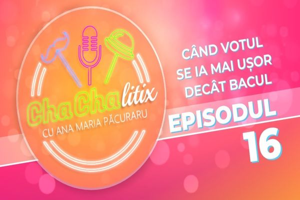 CHA CHA LITIX! Episodul 16. Când votul se ia mai ușor decât Bacul