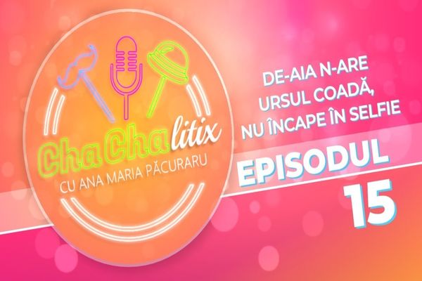 CHA CHA LITIX! Episodul 15. De aia n-are ursul coadă, nu încape în selfie