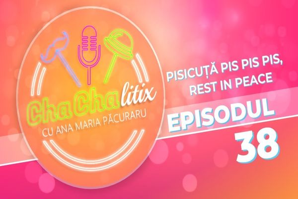 CHA CHA LITIX! Episodul 38. Pisicuță pis pis pis, rest in peace
