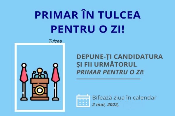 Primar pentru o zi la Tulcea. Procesul de selecție